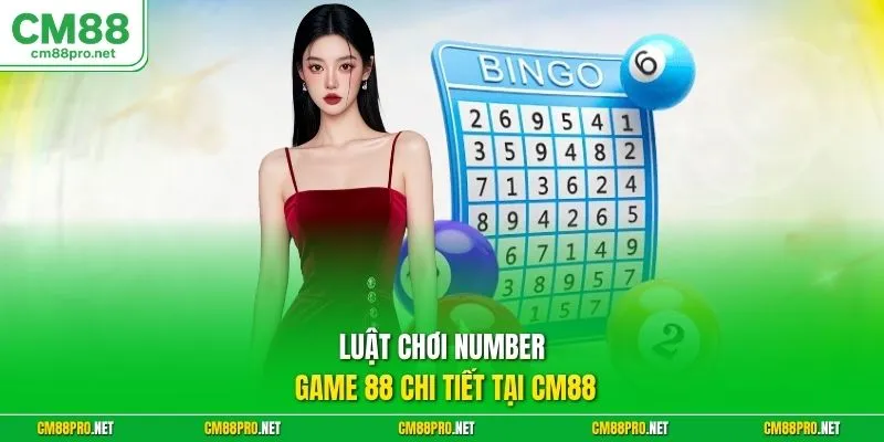 Luật chơi Number Game 88 chi tiết tại CM88