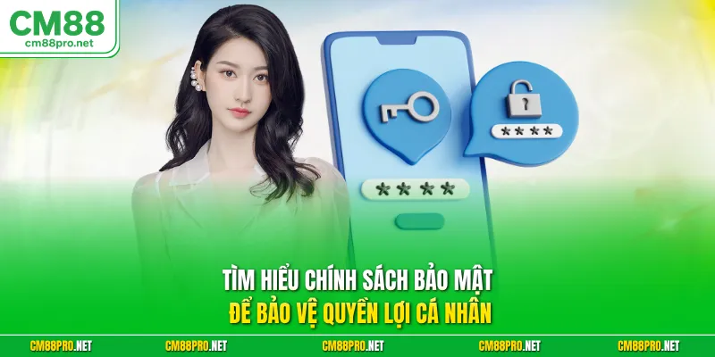 Tìm hiểu chính sách bảo mật để bảo vệ quyền lợi cá nhân