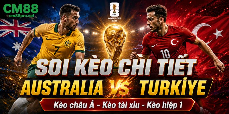 Soi kèo chi tiết Australia vs Türkiye
